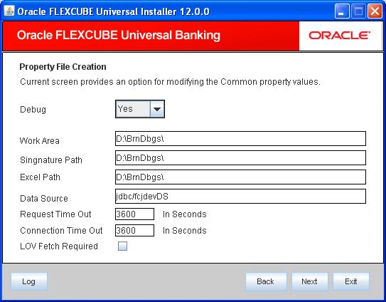 1. The installer displays the Common Properties screen. 2. The following are the common properties required for FGL Application: Debug If you require debug option, select Yes from the drop-down list.