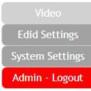 On the left side of the browser you will see the following menu tabs where all primary functions of the unit (Video, EDID Settings and System Settings) are