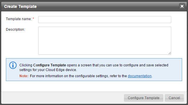 Cloud Edge 3.8 Deployment Guide The Create Template screen appears. 4. Specify the template name and optionally add a description. A description helps to identify the template's purpose. 5.