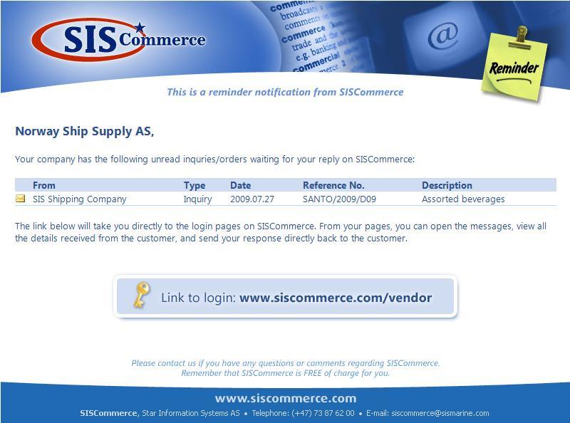 SISCommerce Reminders If you have not opened the Request for Quote or Purchase Order sent to you within the first day after the notification e-mail is sent, we will send you a Reminder notification