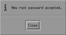 You have to type the root password twice to confirm the password, as shown in Figure 13-15. If you provide the same password both times, a confirmation window appears as shown in Figure 13-16.