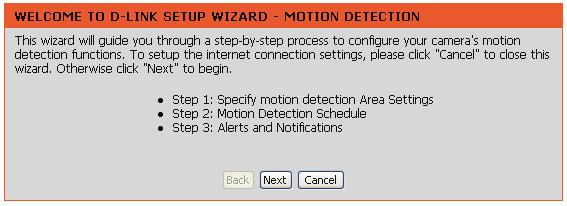 Motion Detection Setup Wizard This wizard will guide you through a step-by-step process to configure your new D-Link Camera s