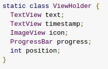 Hold View Objects in a View Holder A ViewHolder object stores each of