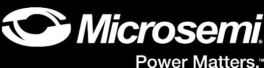 Thank You Microsemi Corporate Headquarters One Enterprise, Aliso Viejo, CA 92656 USA Within the USA: +1 (800) 713-4113 Outside the USA: +1 (949) 380-6100 Sales: +1 (949) 380-6136 Fax: +1 (949)