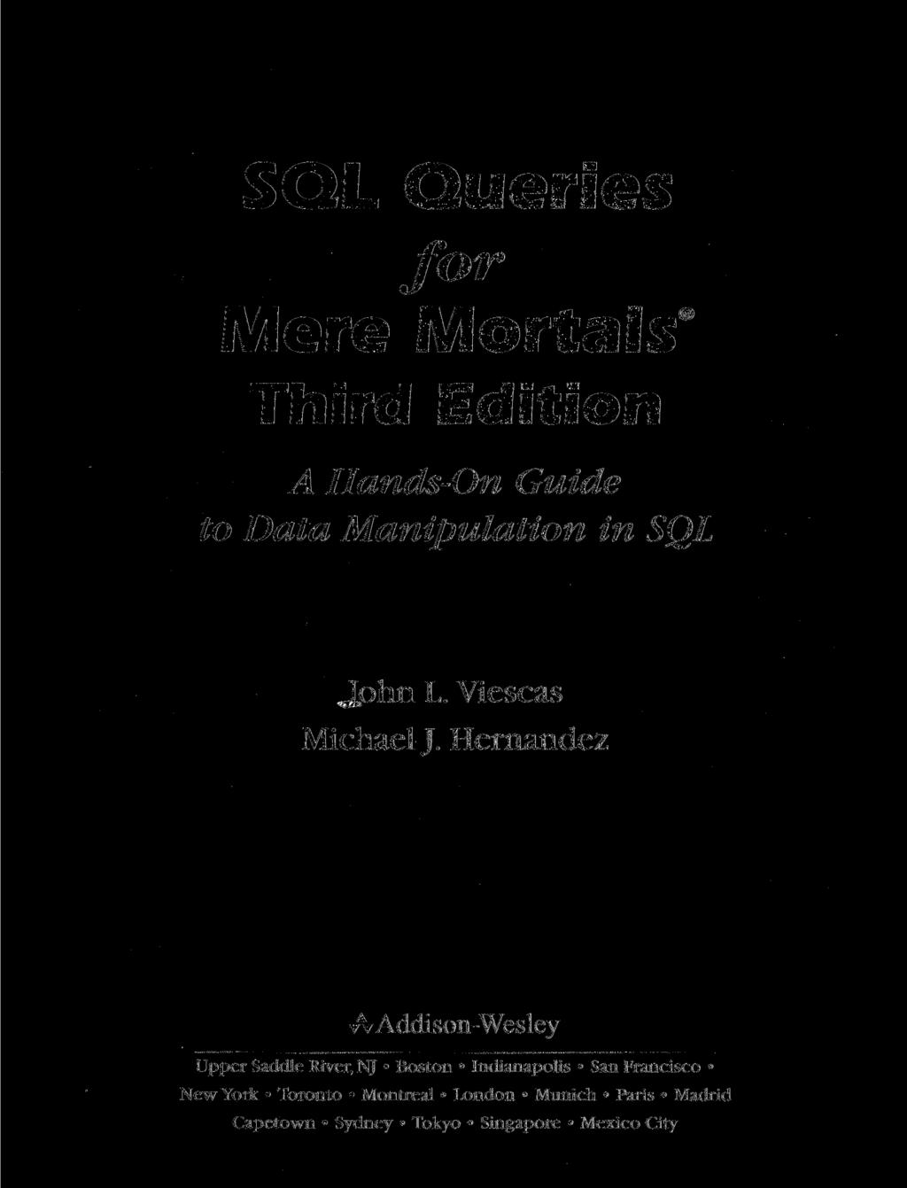 SQL Queries for Mere Mortals Third Edition A Hands-On Guide to Data Manipulation in SQL John L. Viescas Michael J.
