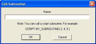 CS Call Subroutine 2,Pro Activates the specified subroutine. The command opens this dialog box: Figure 6-29: Call Subroutine Dialog Box In the Name field, enter the name of the subroutine.
