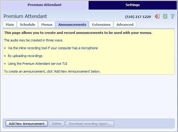 13.2.4 Configuring Premium Attendant Announcements In order to use your Premium Attendant you will need to record the announcements that will be played as either your primary Business Hours or