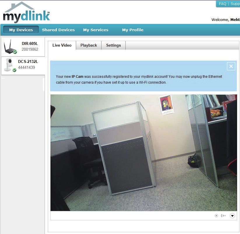 Section 2: Installation Zero Configuration is now complete and your camera has been added to your mydlink account. You can now view your camera on the mydlink Live View tab.