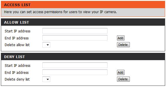 Here you can set access permissions for users to view your DCS-2230L. Allow list: Start IP address: End IP address: Access List The list of IP addresses that have the right to access the camera.