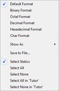 Variables and expressions Context menu This context menu is available: These commands are available: Default Format, Binary Format, Octal Format, Decimal Format, Hexadecimal Format, Char Format