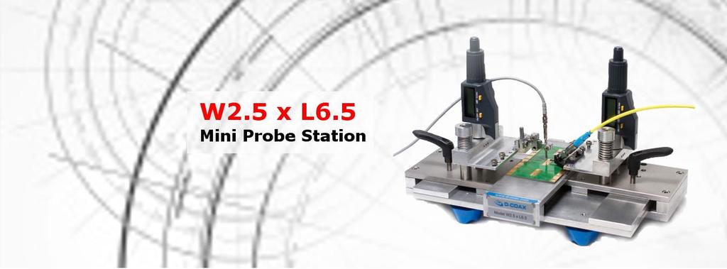 Data Sheet The W2.5 x L6.5 mini probe station is a manual probe station designed for a versatile and comfortable operation on up to 2.5 wafers or 2.5 x 6.5 printed circuit board assemblies.
