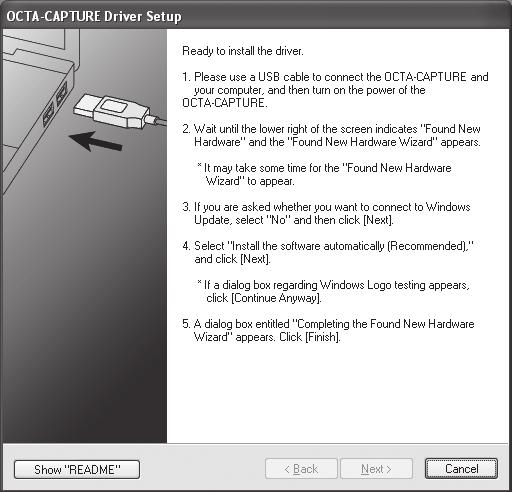 7. Operation of the OCTA-CAPTURE The screen indicates Ready to install the driver. With power to the OCTA- CAPTURE switched off, use a USB cable to connect it to your computer.