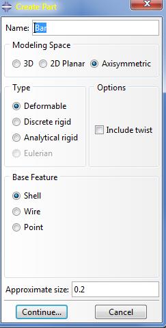 In the Create Part dialog box (shown above) name the part and select a. Axisymmetric b. Deformable c.