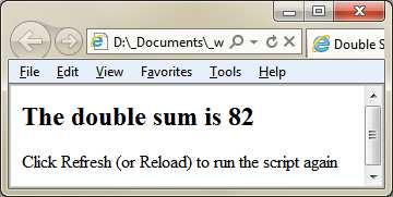 write("<h2>the double sum is "+ndouble+"</h2>"); <p>click Refresh (or Reload) to run the script again</p> A Shorter Double Sum Program Previous program with less code How many