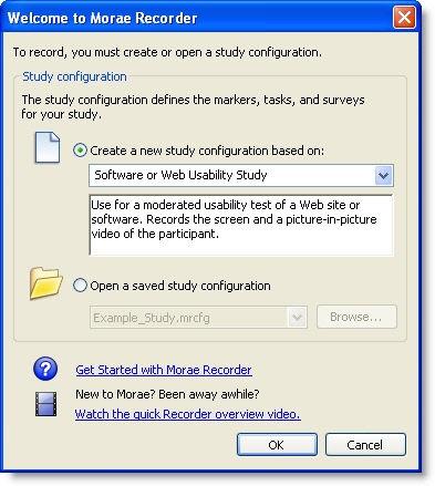 Welcome to Morae Recorder Dialog Box File > New Study Configuration The Welcome to Morae Recorder dialog box allows you to create or open a configuration.