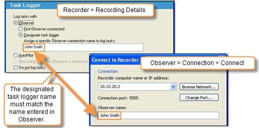 Designate the Task Logger Recorder > Modify Recording Details button > Task Logger To designate a specific task logger by name: 1. Enable the Observer checkbox. 2. Select Designate the task logger. 3.