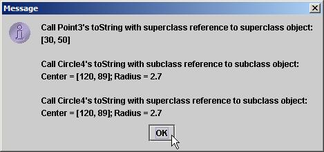24 // invoke tostring on subclass object using superclass variable 25 Point3 pointref = circle; Assign subclass reference to 26 output += "\n\ncall Circle4's tostring superclass-type with superclass"