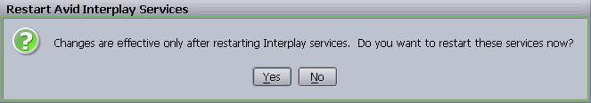 Click the Apply button on the Services tab. The Restart Avid Interplay Services dialog box opens. 5. Click the Yes button to restart the workgroup s services so that the changes take effect.