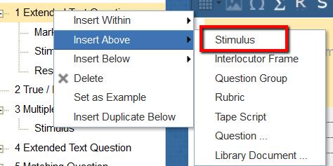 5. Inserts Right click on the Assessment Test, Question Group or Question you would like to add to. Select either Insert above, below or within and click on Stimulus.