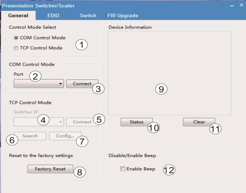 How to control Switcher General page 1. Select RS232 COM or TCP mode 2. Select RS232 COM port 3. Click to connect or disconnect PC and Switcher 4. Select Switcher IP 5. Connect to Switcher IP 6.