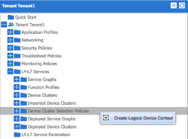Creating a Logical Device Context Navigate to Device Cluster Selection Policies, under L4-L7 Services, and right-click to