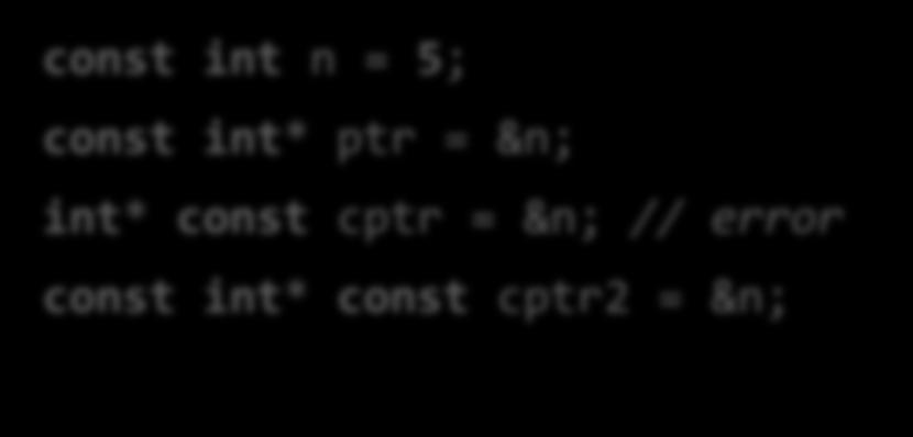 C++ has the const keyword which is used as in C99 We will see that const is used much more widely in C++ const int n = 5; const int* ptr = &n; int* const cptr = &n; // error const int*