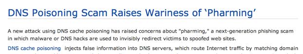 DNS Cache Poisoning Malicious altering of cache records redirects traffic for users of