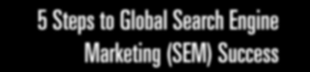 5 Steps to Global Search Engine Marketing