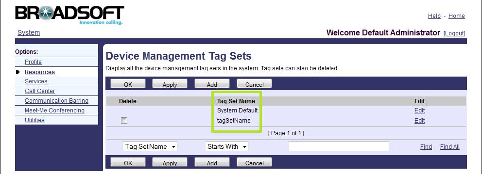 IP Phones Deployment Guide for BroadWorks Environment Creating System Default Tags To create system default tags: 1. Click on Resources->Device Management Tag Sets. 2. Select the System Default. 3.