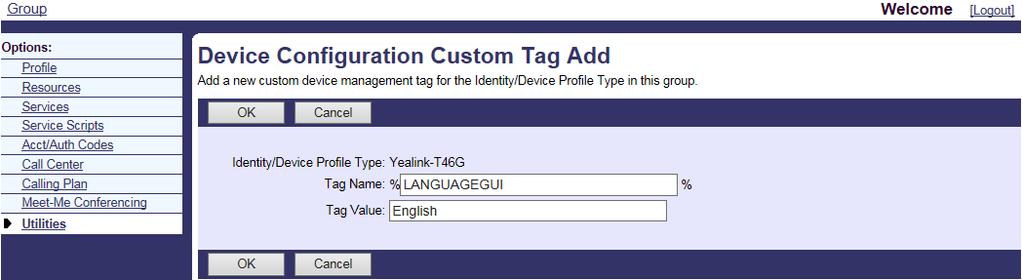 Select the desired device profile type (e.g., Yealink-T46G) and then click Edit. 3. Click the Custom Tags tab. 4. Click Add to add a new tag. 5. Enter the desired tag name (e.g., LANGUAGEGUI) in the Tag Name field.