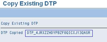 IMPORTING e_dtp_copy = e_dtp_copy. IF sy-subrc EQ 0. WRITE : 'DTP Copied ', e_dtp_copy. ENDIF.