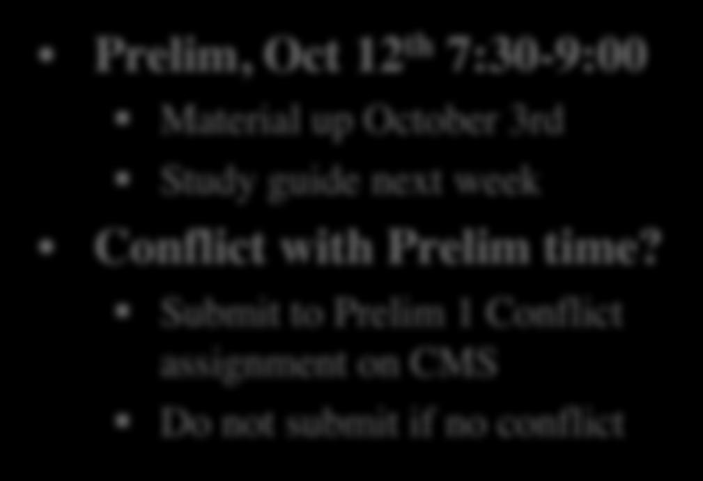 Submit to Prelim 1 Conflict assignment on CMS Do not submit if no conflict Assignments Assignment 1 should be done If not, revise