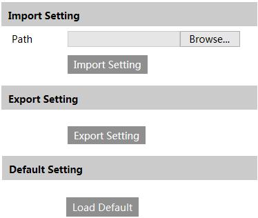 Import & Export Setting: You can import or export the setting information from PC or to device. 1. Click Browse to select save path for import or export information on PC. 2.