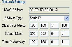 4.2.1 Network Settings The Address Type, Static IP Address, Subnet Mask and Default Gateway items are the most important network configuration and should always match the LAN definition of your PC.