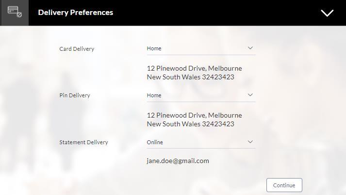 Application Tracker 4.3.2 Delivery Preferences In this section you can define delivery preferences pertaining to where you want your card, PIN and periodic statements to be delivered.