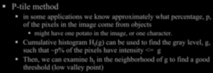 Thresholding P-tile method in some applications we know approximately what percentage, p, of the pixels in the image come from objects might have one potato in the image, or one character.