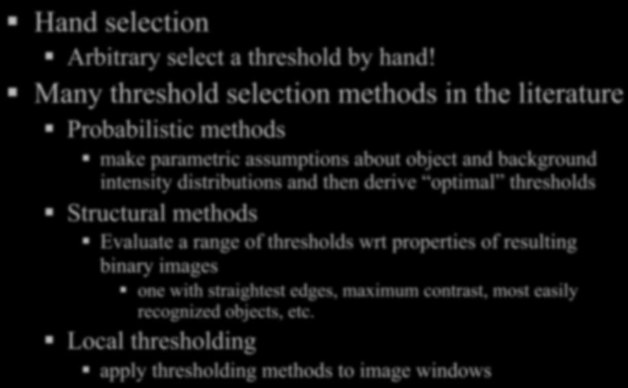 Thresholding Hand selection Arbitrary select a threshold by hand!