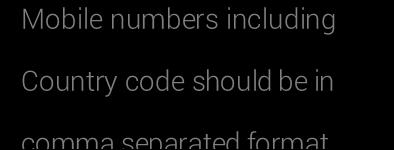 Enter the mobile numbers including country code in a comma separated format.