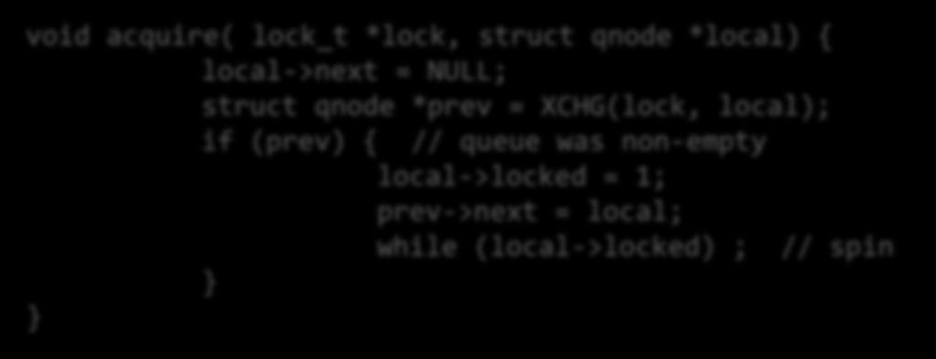 MCS lock pseudocode struct qnode { struct qnode *next; int locked; }; typedef struct qnode