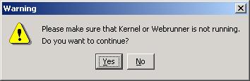 Make sure that Kernel and WebRunner are not running and click Yes.