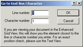 User Reference View Menu 271 11.9.14 Go to Line/Char Hotkey: CTRL+ g This command goes to a specific line number and/or character position in an XML document in the Text view.