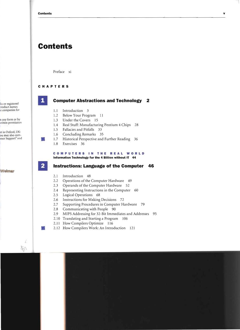v Preface xi CHAPTERS Computer Abstractions and Technology 2 1.1 Introduction 3 1.2 Below Your Program 11 1. 3 Under the Covers 15 1.4 Real Stuff: Manufacturing Pentium 4 Chips 28 1.