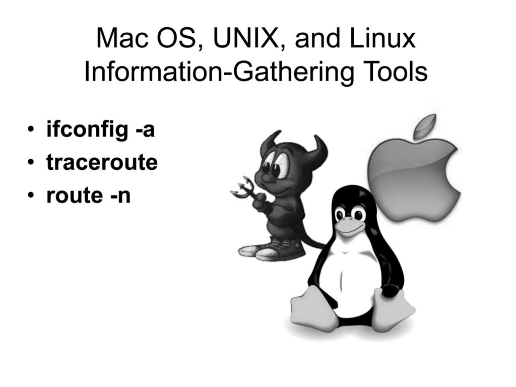 TSHOOT Module 1: Disaster Recovery Mac OS, UNIX, and Linux Information-Gathering Tools Although Windows computers are the dominant end-user devices in many industries, others