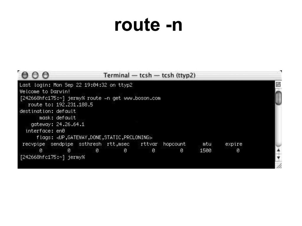 TSHOOT Module 1: Disaster Recovery route -n On Mac OS devices, the route command is used to obtain information about a route to a specific destination.