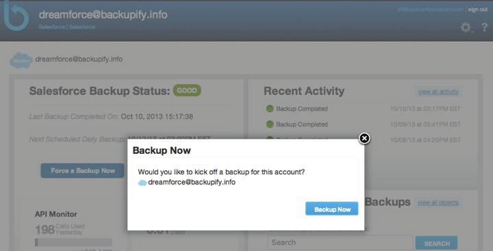 Force a backup now Your backups run automatically every day. However, should you need a backup to be done right away (i.e., before a major data migration into Salesforce), head to the administrative dashboard and click the Force a Backup Now button.