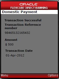 Domestic Transfer Domestic Payment Success Field Transaction Reference Number Amount Transaction Date Displays the Transaction Reference Number. Displays the Amount. Displays the Transaction Date. 15.