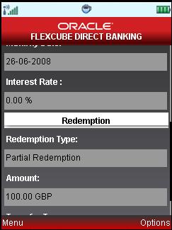 Deposit Redemption 5. Select Confirm from Options. The system displays the Deposit Redemption Confirm screen. Select Change from Options to navigate to the previous screen.