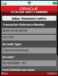 Adhoc Statement Adhoc Statement Verify 5. Select Confirm from Options. The system displays the Adhoc Statement Confirm screen. Select Change from Options to navigate to the previous screen.