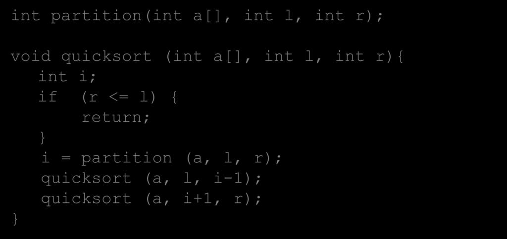 partition(int a[], int l, int r); void quicksort (int a[], int l, int r){ int i; if (r