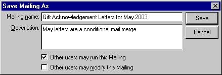 M AIL MERGE WITH MICROSOFT WORD 77 2. In the Mailing name field, enter Gift Acknowledgement Letters for May 2003. 3. In the Description field, enter any additional information you want.